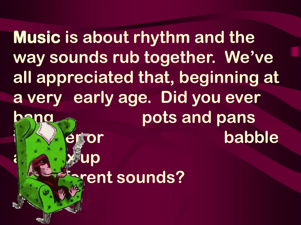 music music is about rhythm and the way sounds