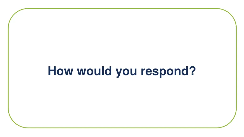 how would you respond