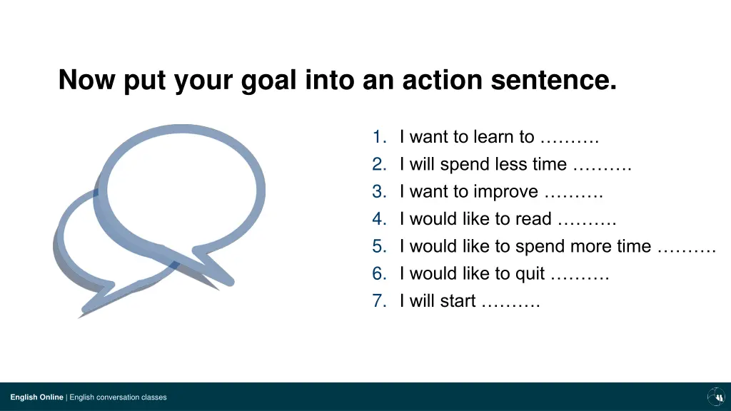 now put your goal into an action sentence