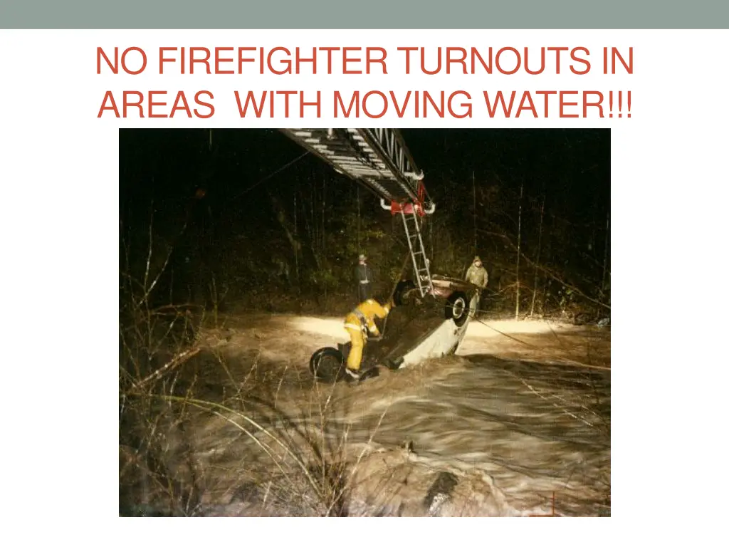 no firefighter turnouts in areas with moving water