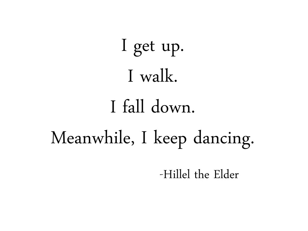 i get up i walk i fall down