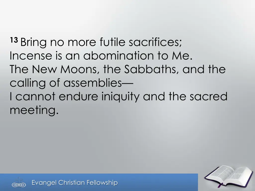 13 bring no more futile sacrifices incense