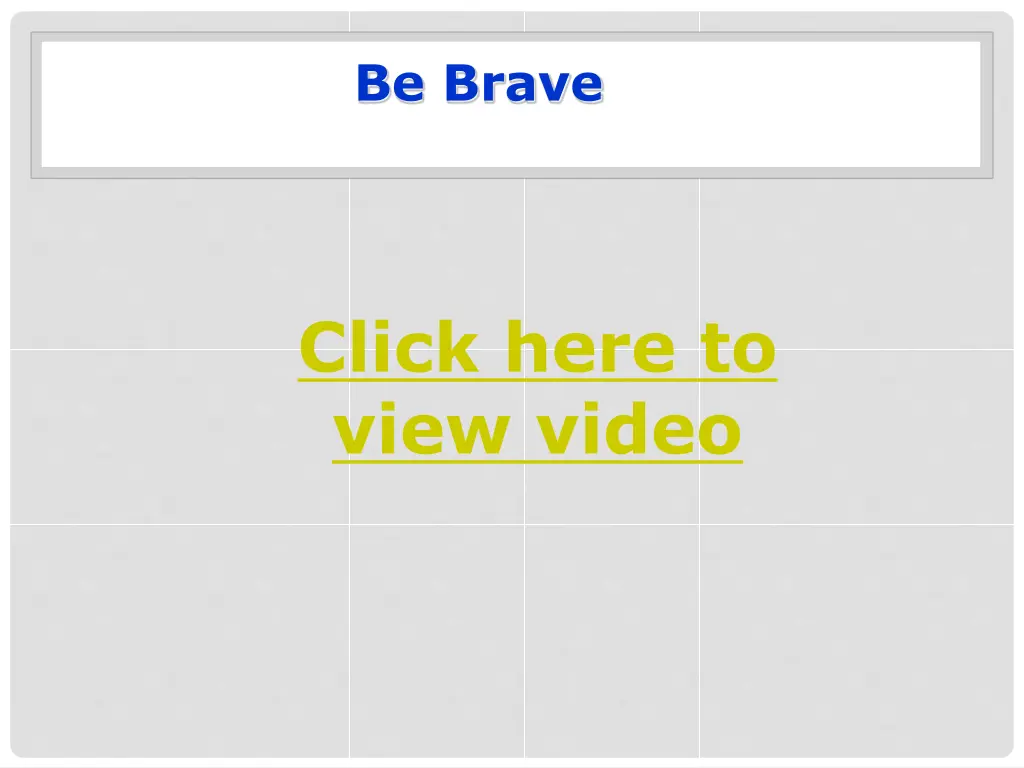 be brave