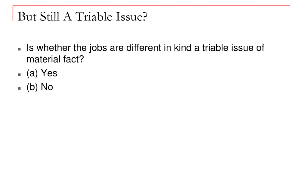but still a triable issue