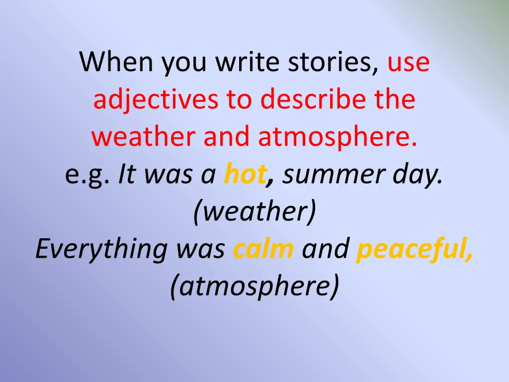 when you write stories use adjectives to describe