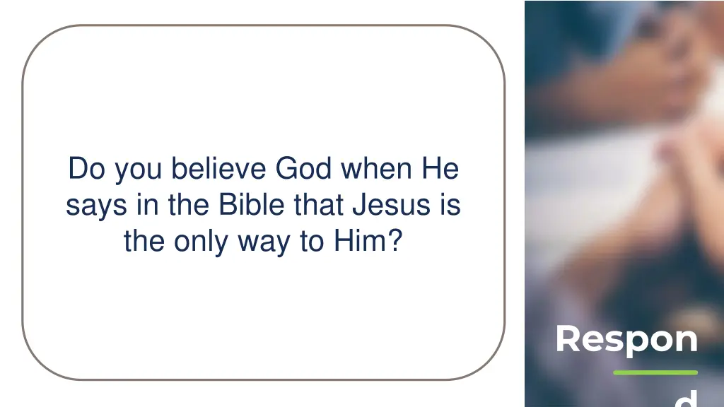 do you believe god when he says in the bible that