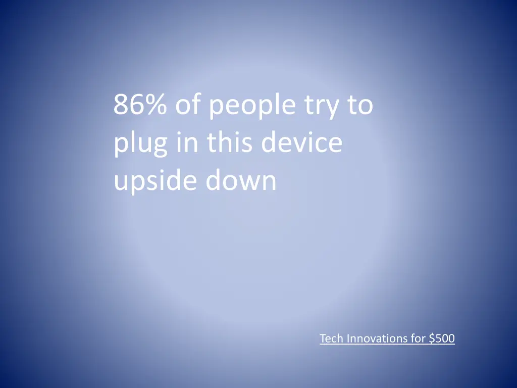 86 of people try to plug in this device upside
