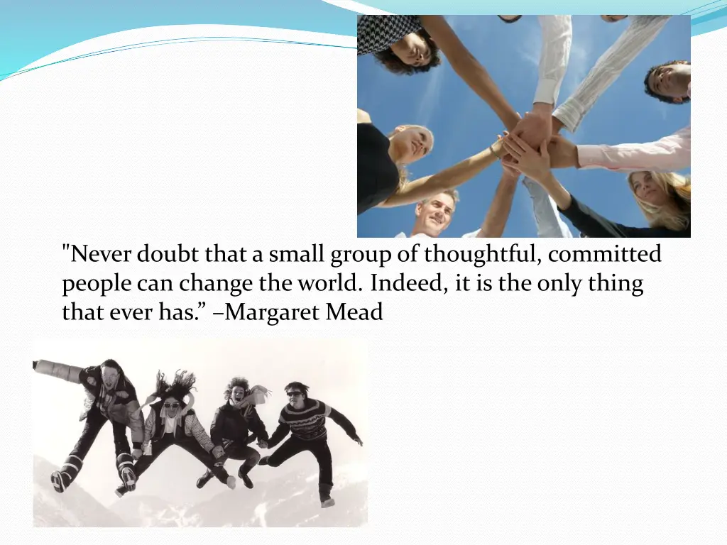 never doubt that a small group of thoughtful