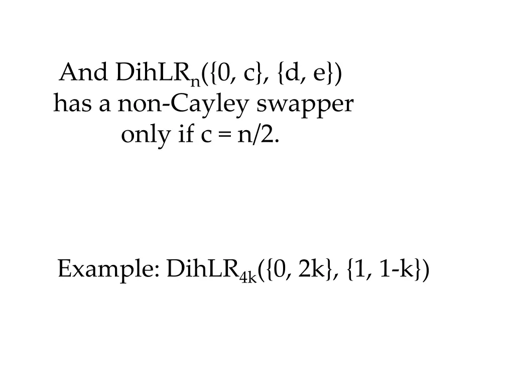 and dihlr n 0 c d e has a non cayley swapper only