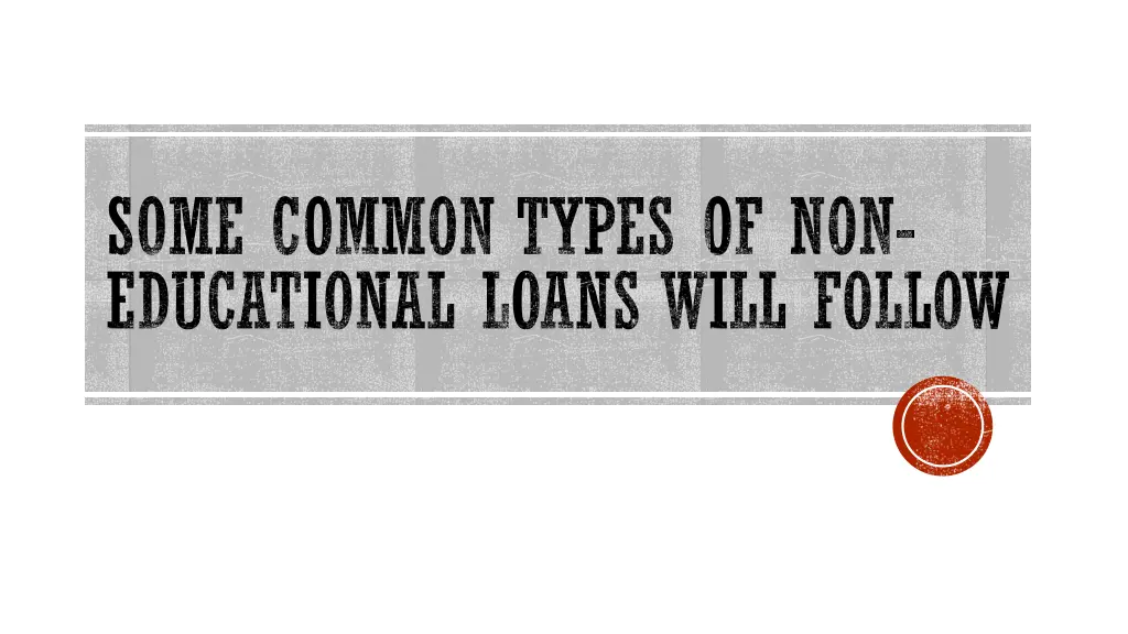 some common types of non educational loans will
