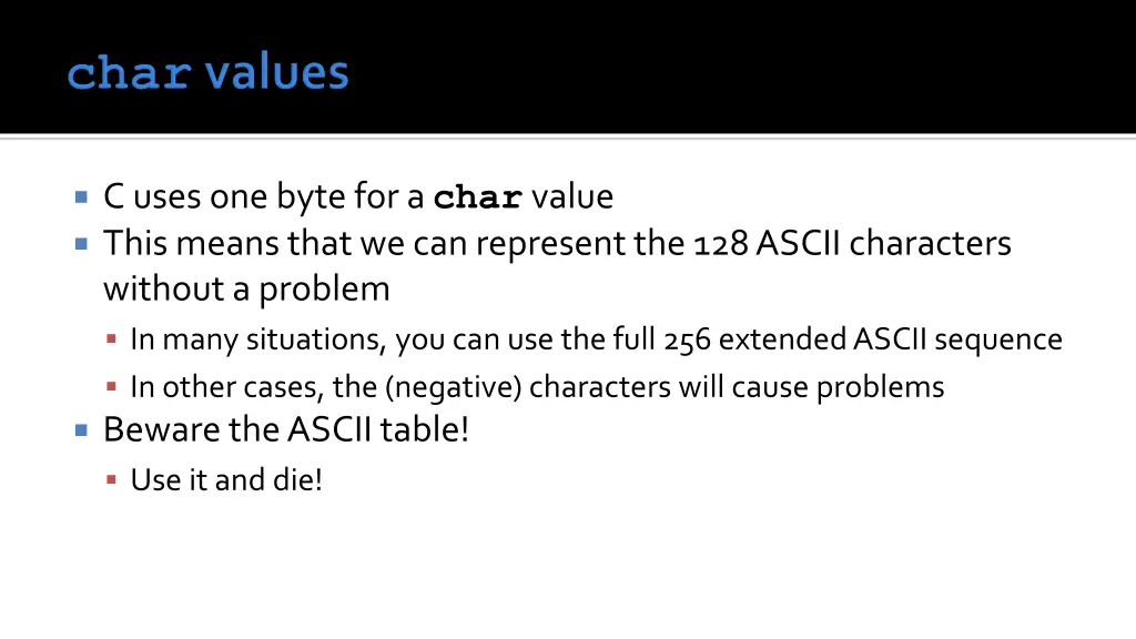 c uses one byte for a char value this means that