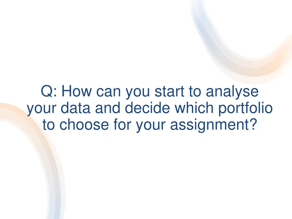 q how can you start to analyse your data