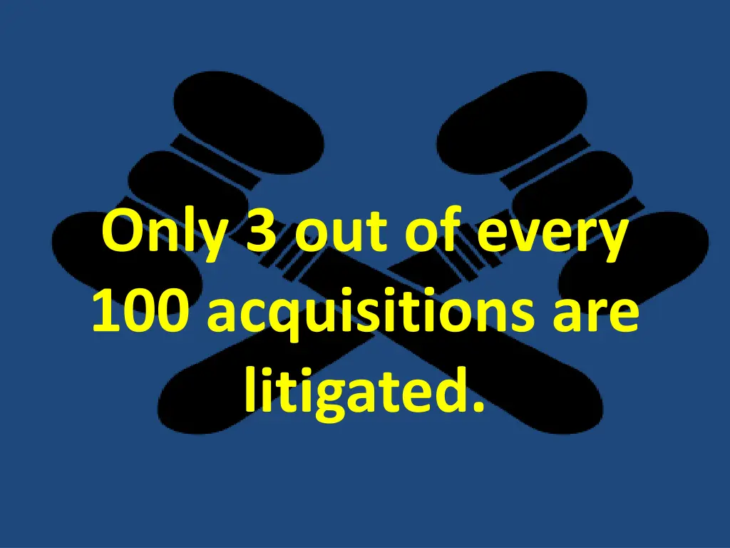 only 3 out of every 100 acquisitions are litigated