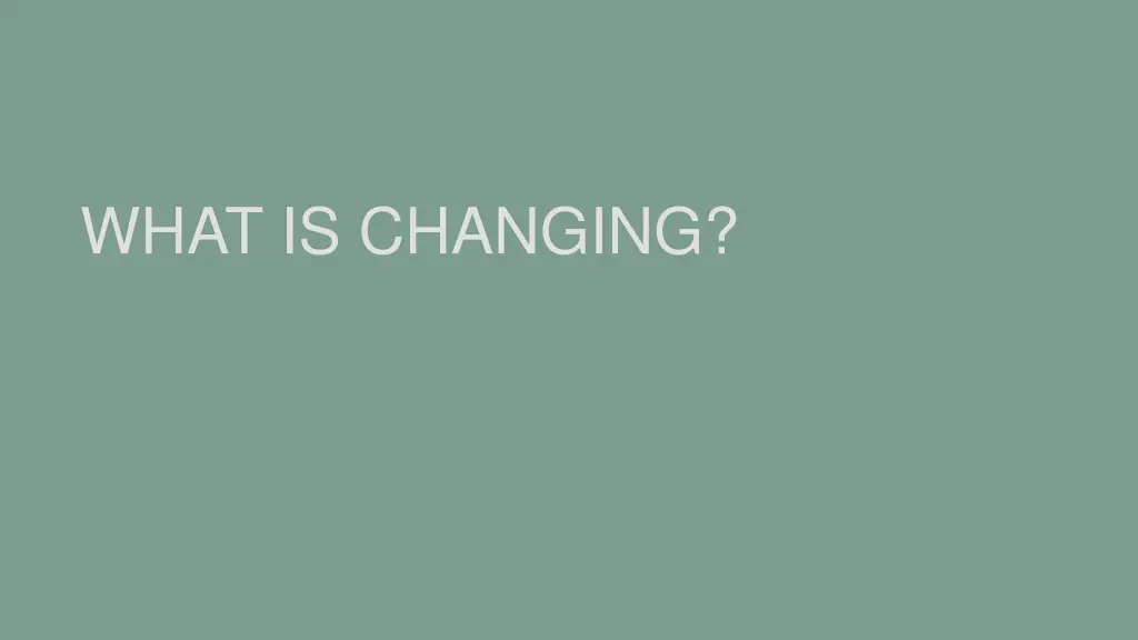 what is changing