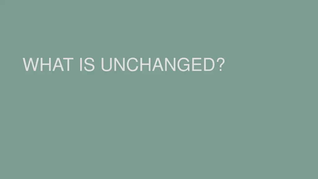 what is unchanged