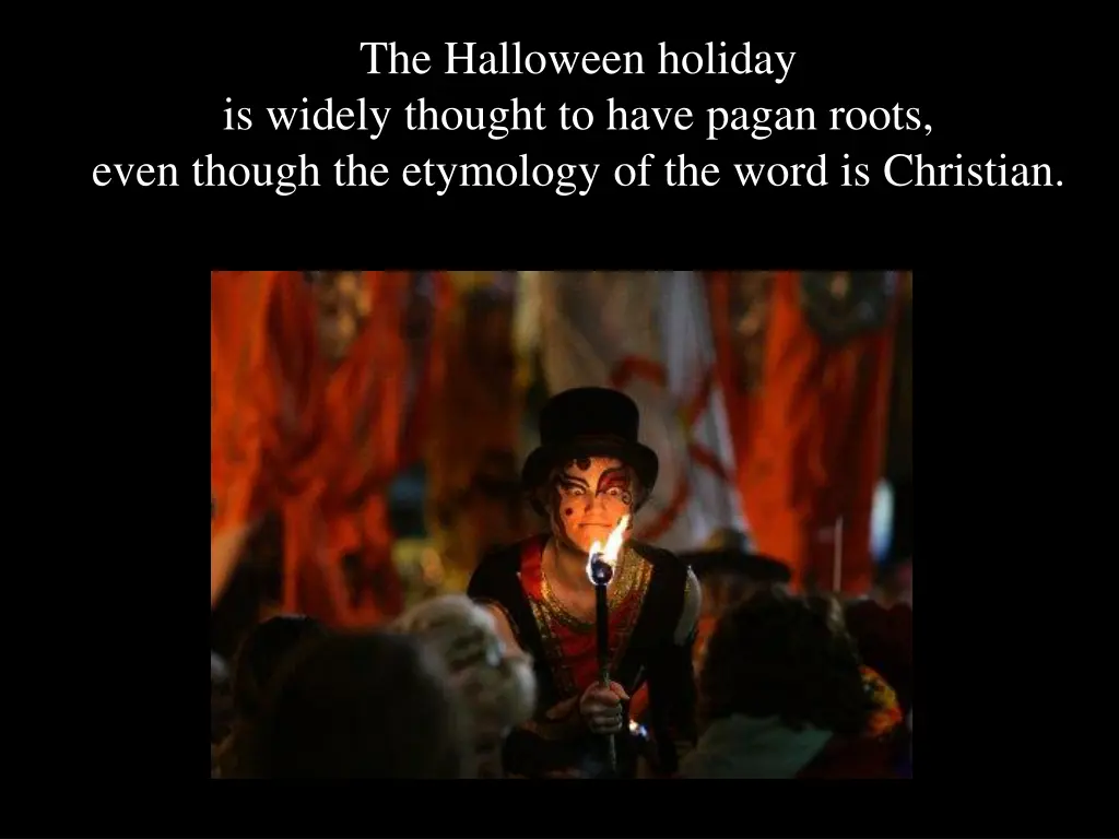 the halloween holiday is widely thought to have