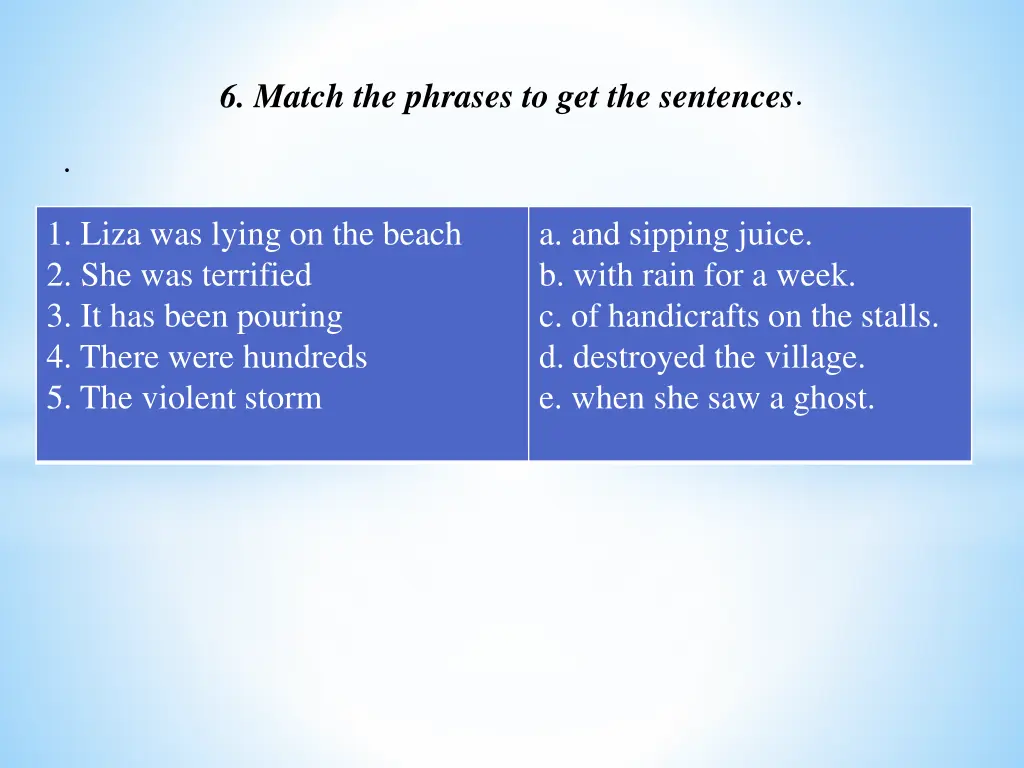 6 match the phrases to get the sentences