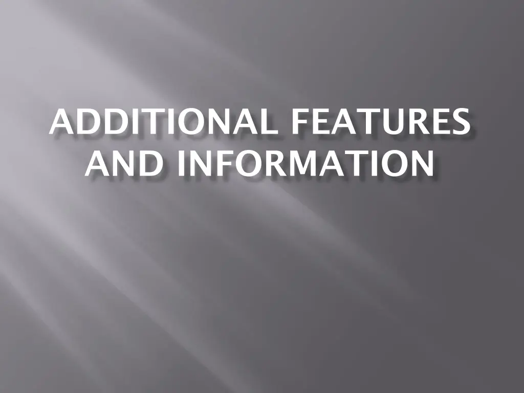 additional features and information