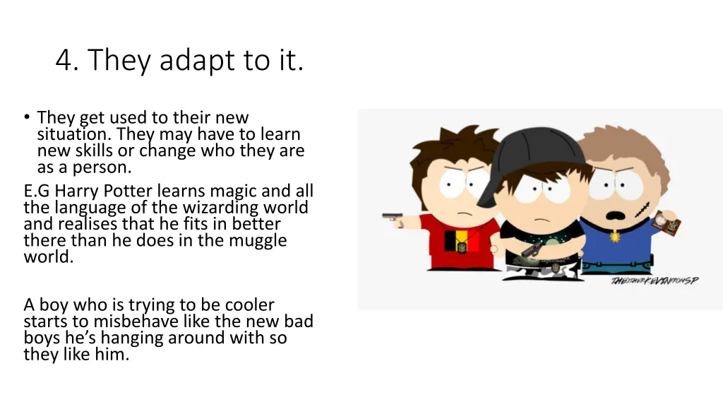 4 they adapt to it