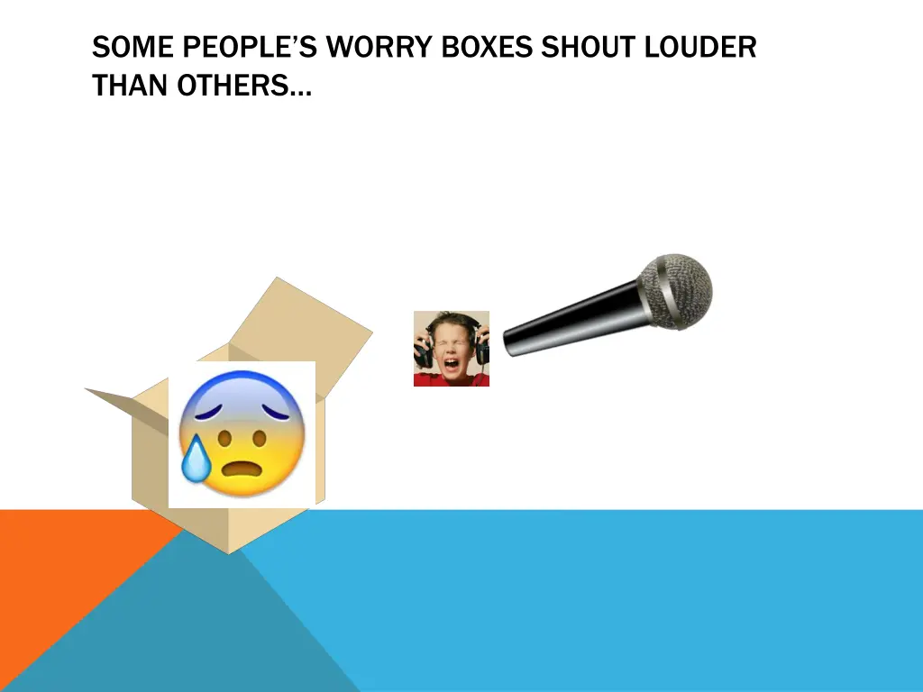 some people s worry boxes shout louder than others