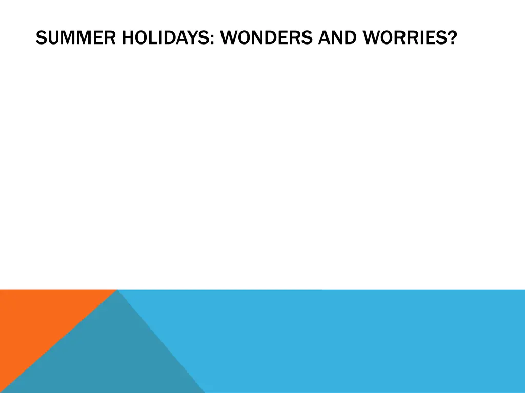 summer holidays wonders and worries