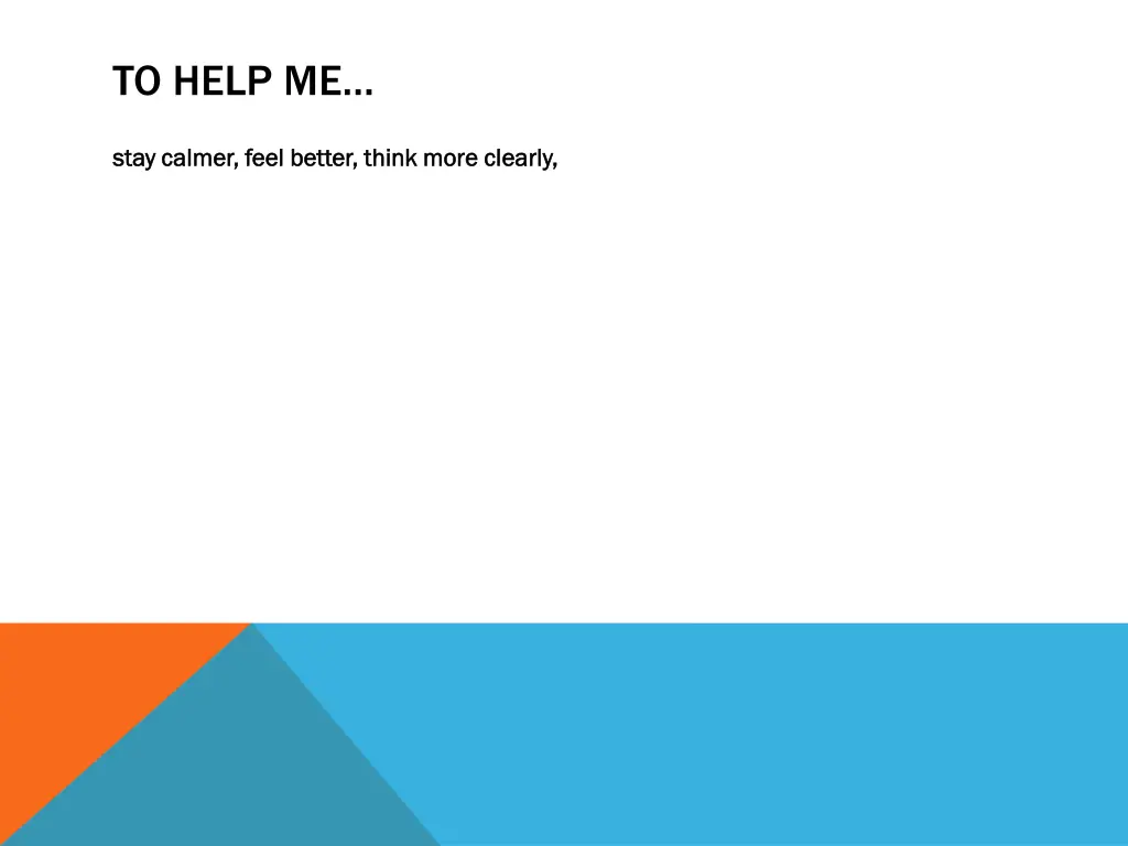 to help me