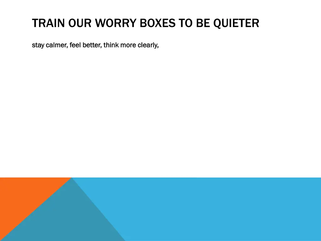 train our worry boxes to be quieter