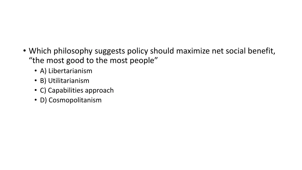 which philosophy suggests policy should maximize