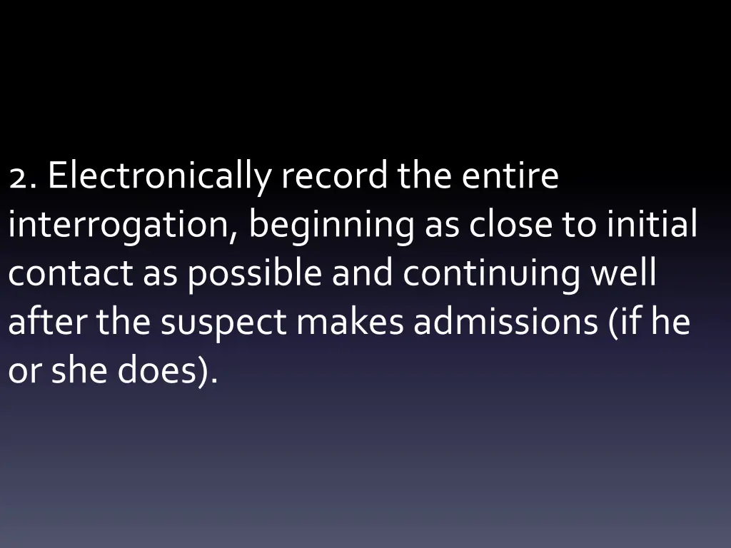 2 electronically record the entire interrogation