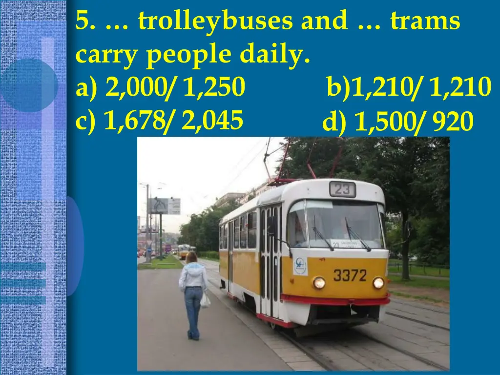 5 trolleybuses and trams carry people daily