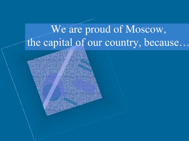 we are proud of moscow the capital of our country
