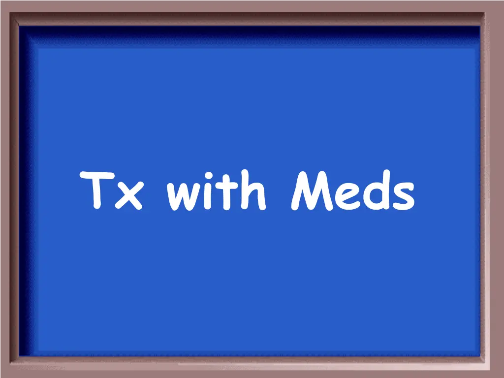 tx with meds