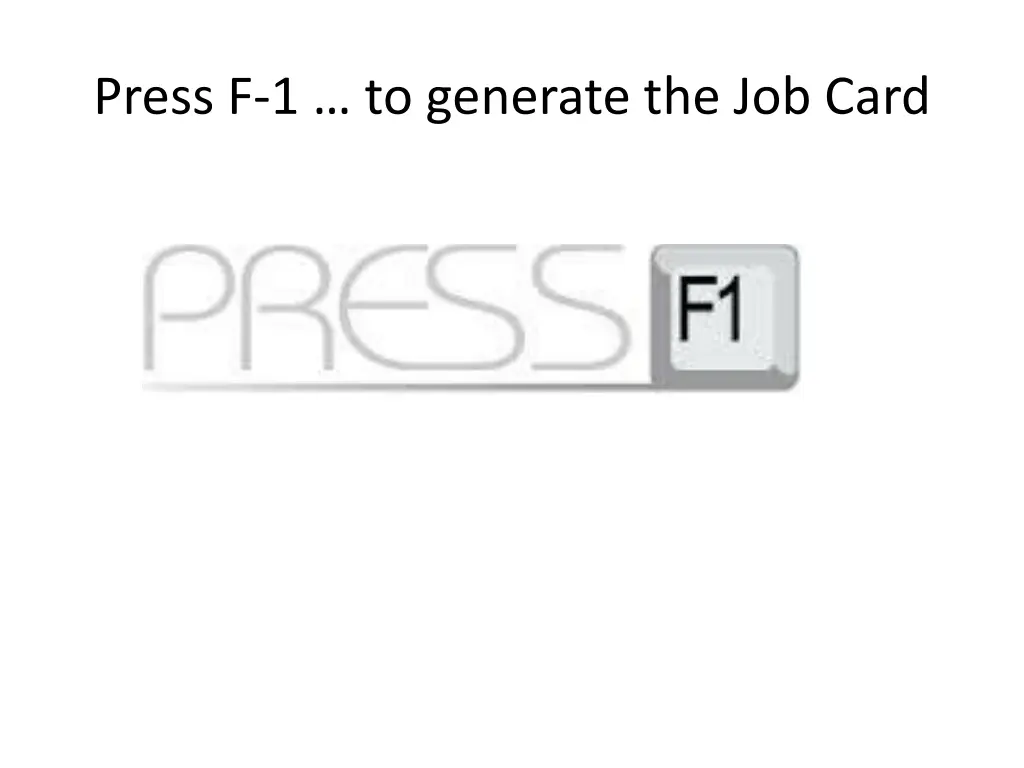 press f 1 to generate the job card