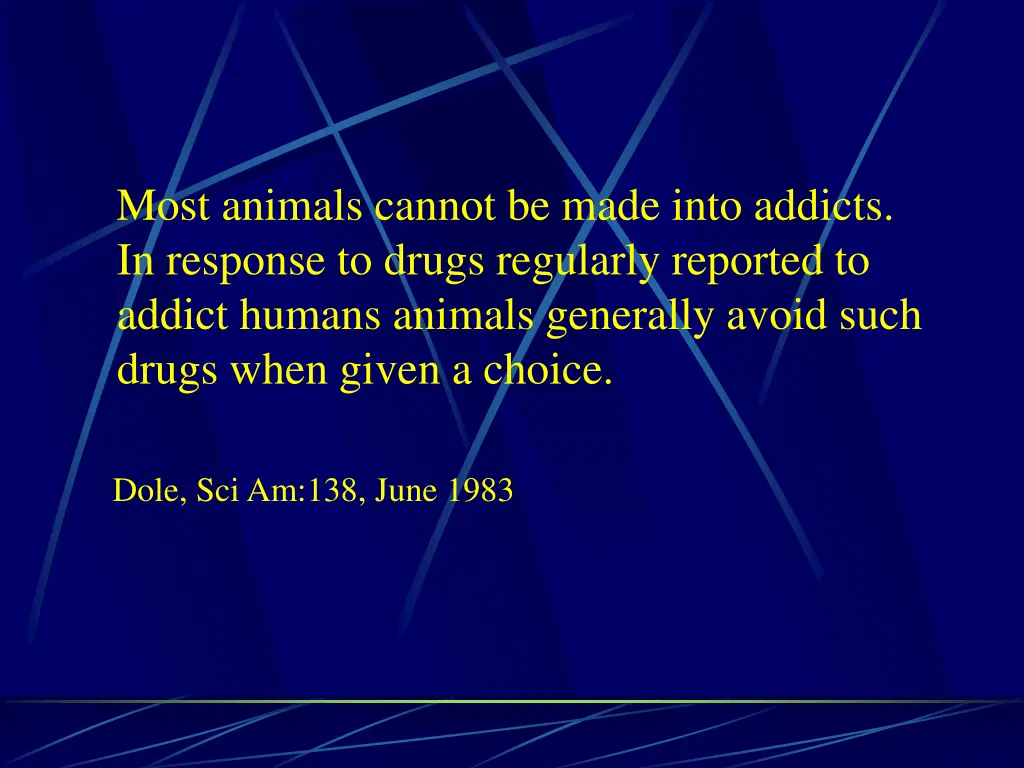most animals cannot be made into addicts