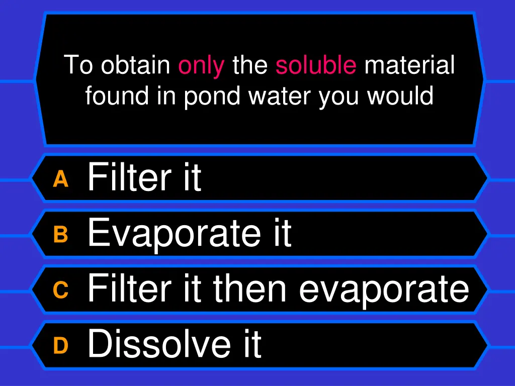 to obtain only the soluble material found in pond