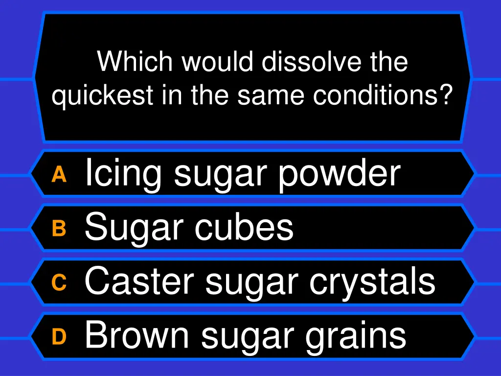 which would dissolve the quickest in the same