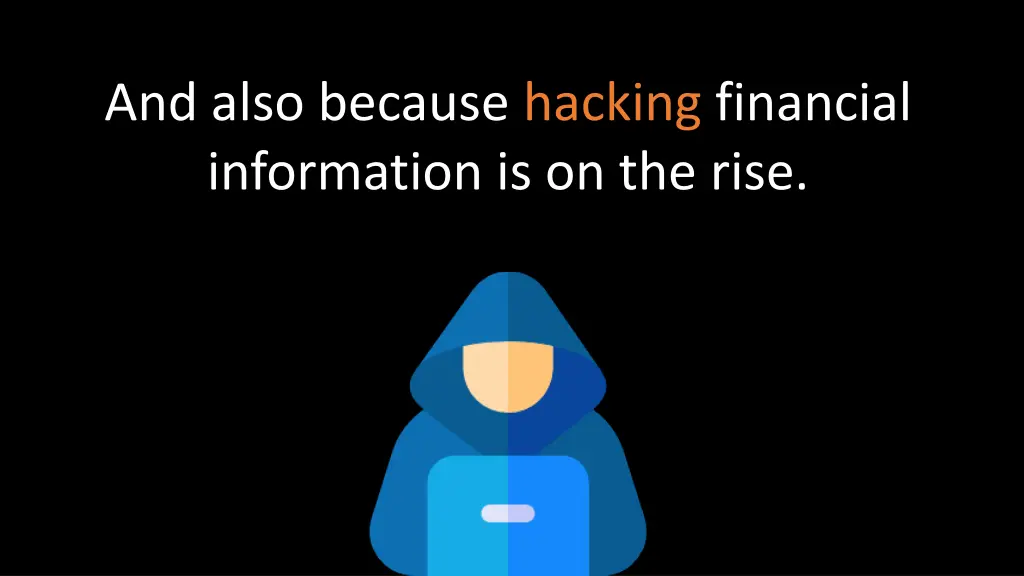 and also because hacking financial information