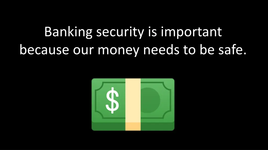 banking security is important because our money