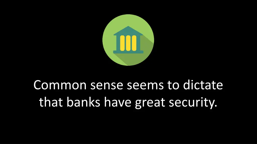 common sense seems to dictate that banks have
