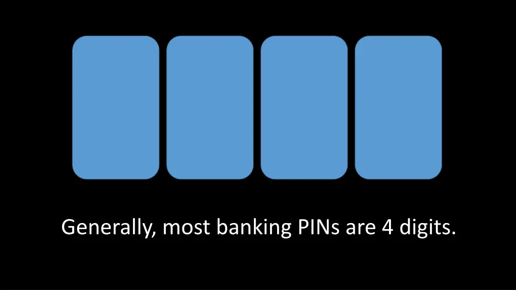 generally most banking pins are 4 digits