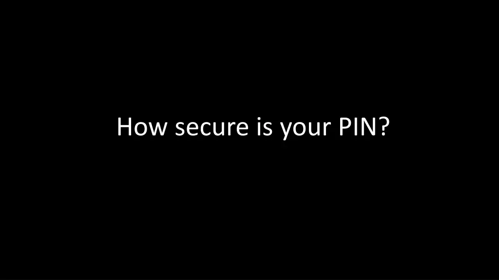 how secure is your pin