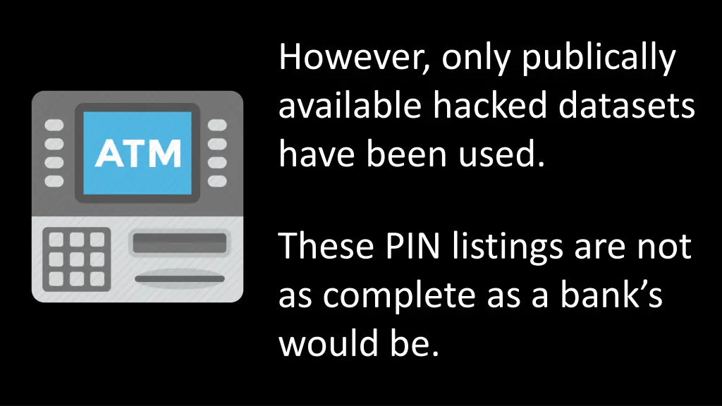 however only publically available hacked datasets