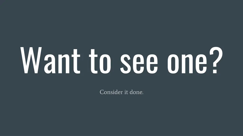 want to see one