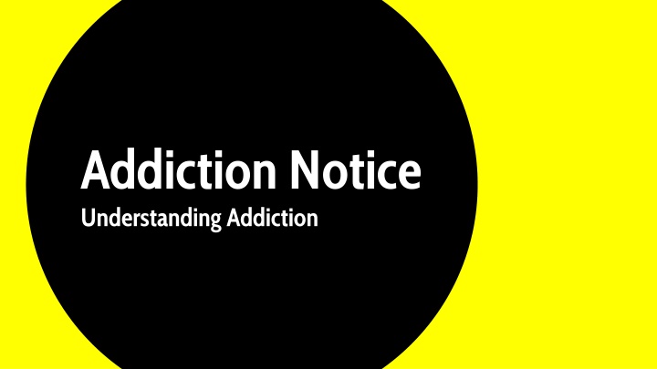 addiction notice understanding addiction