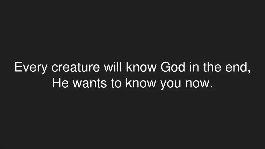 every creature will know god in the end he wants
