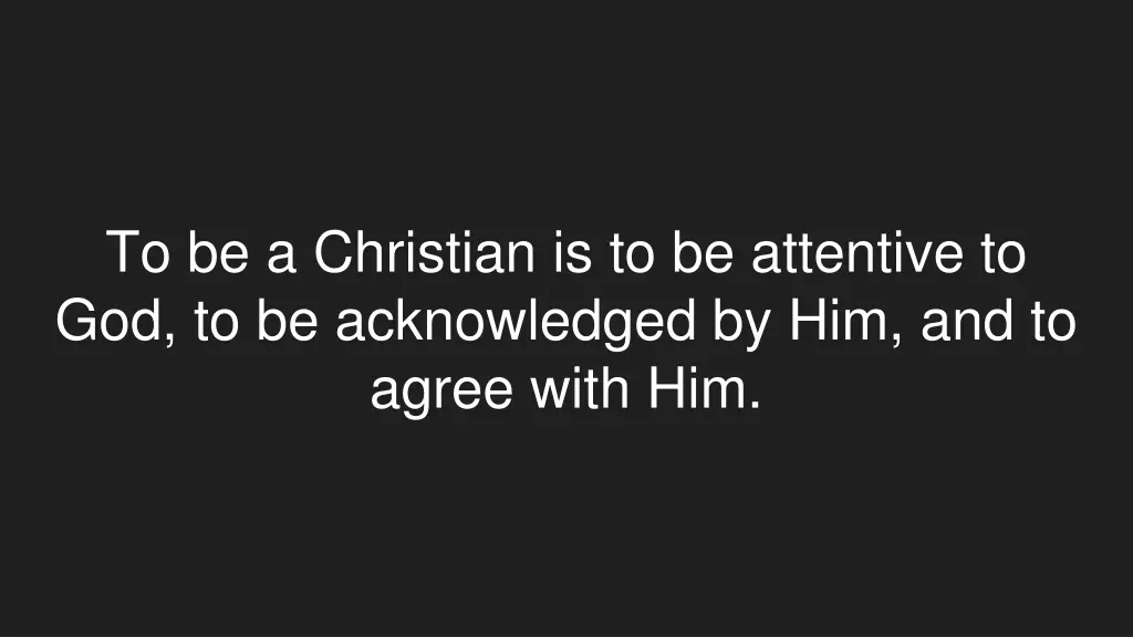 to be a christian is to be attentive
