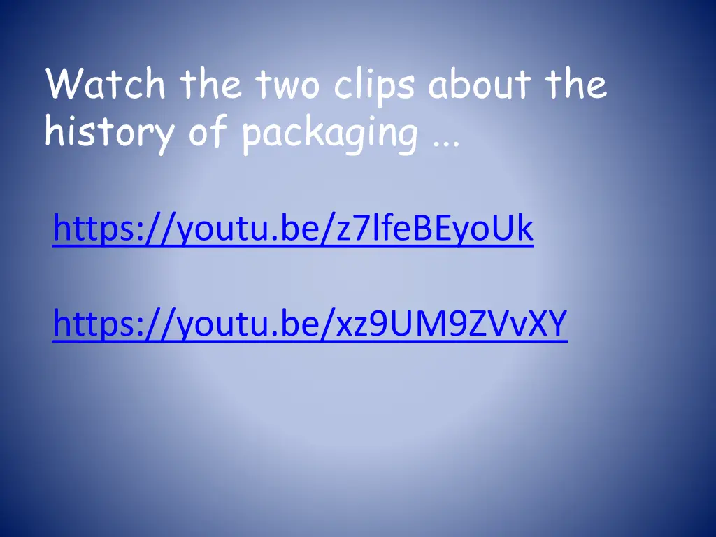 watch the two clips about the history of packaging