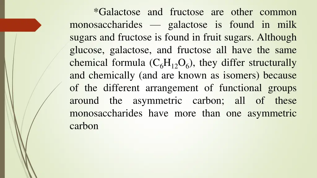 galactose and fructose are other common