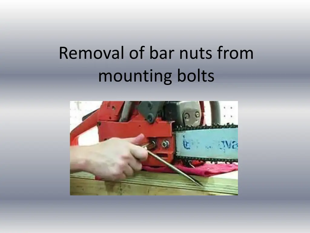 removal of bar nuts from mounting bolts