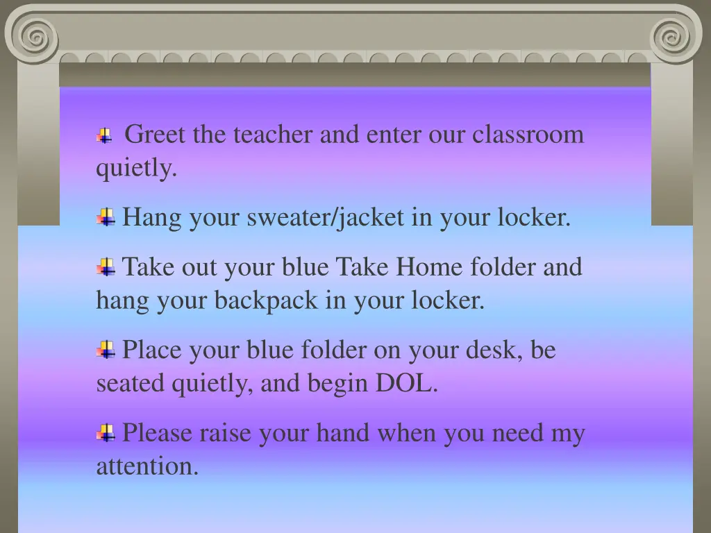 greet the teacher and enter our classroom quietly